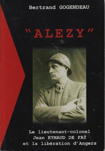 Alezy: Le lieutenant-colonel Jean Eynaud de Fay et la libération d'Angers Books