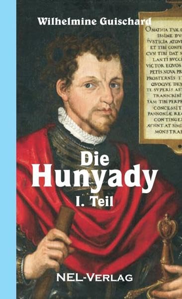 Die Hunyady, I. Teil: historischer Roman - Guischard, Wilhelmine book