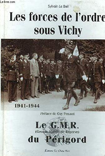 Le GMR (Groupe mobile de réserve ) du Périgord 1914-1944 : les forces de l'orde sous Vichy book