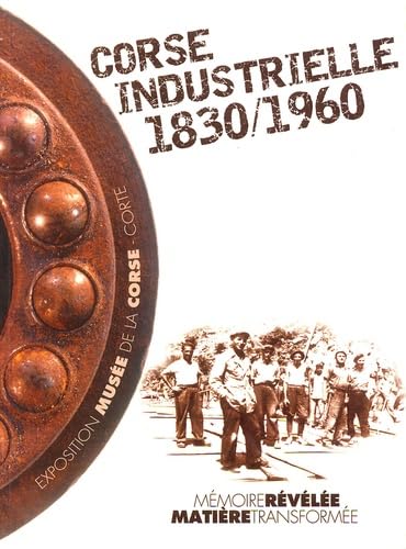 Corse industrielle 1830-1960: Mémoire révélée, matière transformée book