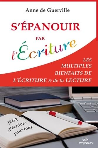 S'épanouir par l'Ecriture: Les multiples bienfaits de l'écriture et de la lecture book