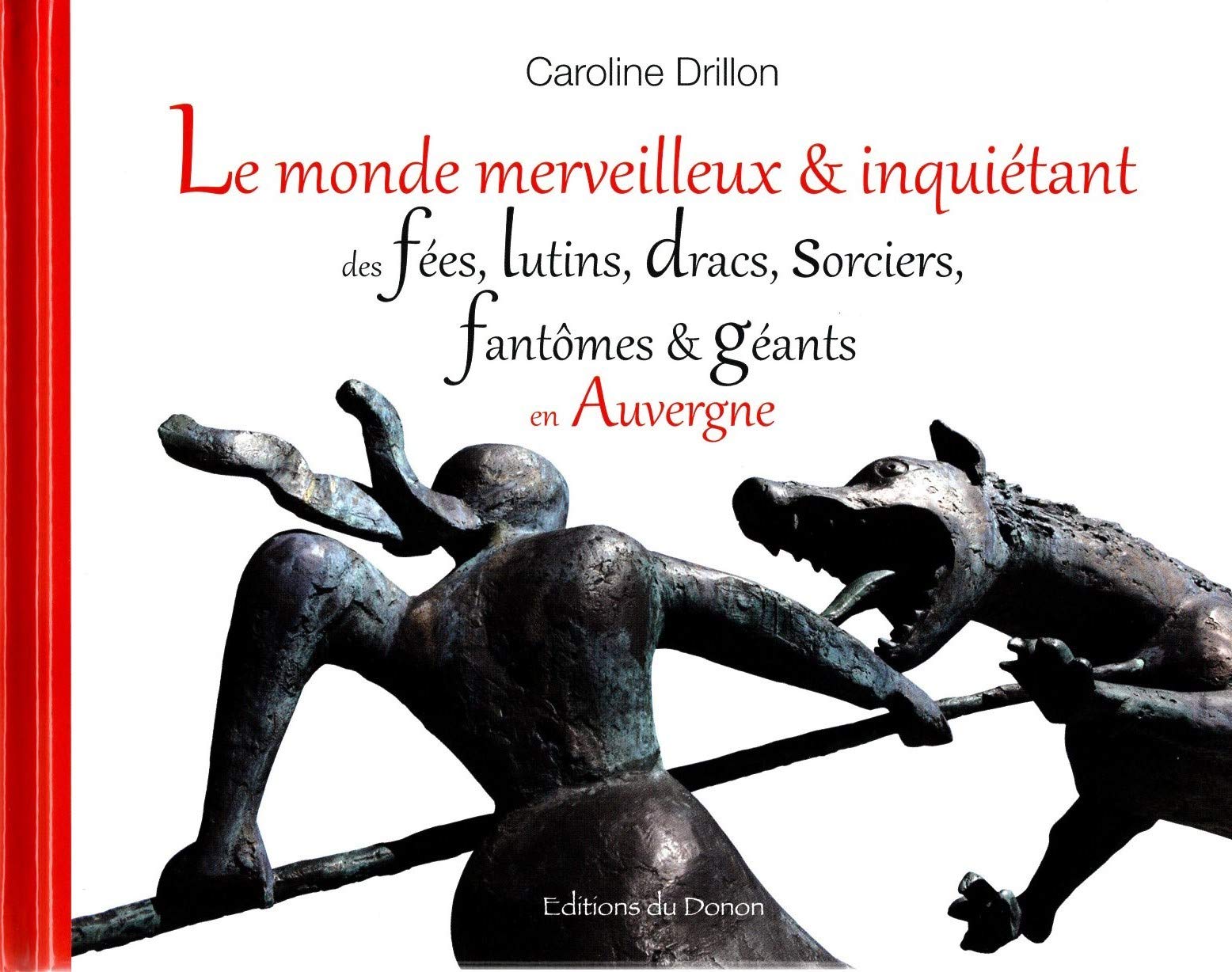 Le monde merveilleux & inquiétant des fées, lutins, dracs, sorciers, fantômes & géants en Auvergne Contemporary literature Books