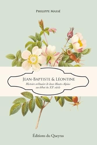 Jean-Baptiste et Léontine: Histoire ordinaire de deux Hauts-Alpins au début du XXe siècle Books