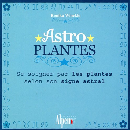 Astro Plantes: Se soigner par les plantes selon son signe astral book