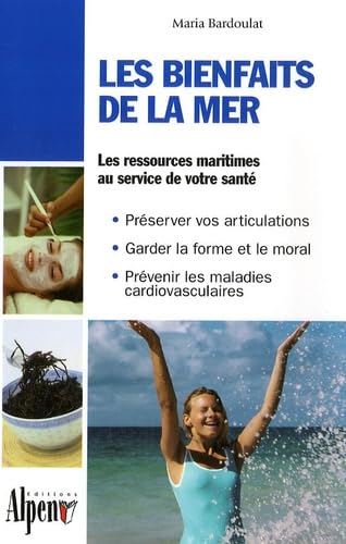 Les bienfaits de la mer: Des algues à la thalassothérapie, les multiples vertus des produits de la mer book