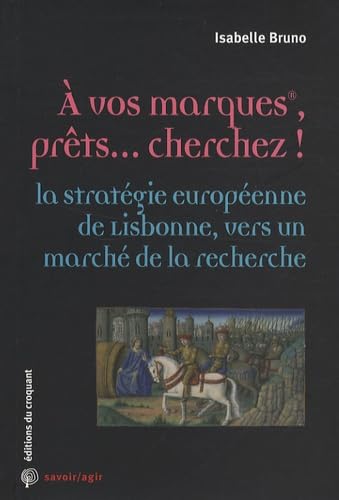 A vos marques, prêts... cherchez ! : La stratégie européenne de Lisbonne, vers un marché de la recherche Social Sciences