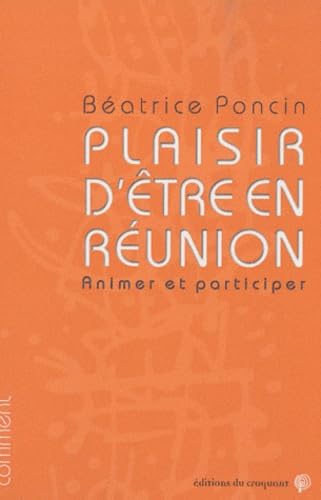 Plaisir d'être en réunion : Animer et participer book