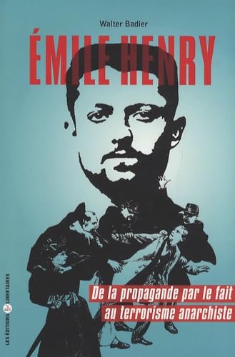 Emile Henry : de la propagande par le fait au terrorisme anarchiste book