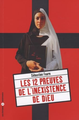 Les 12 Preuves de l'Inexistence de Dieu: Suivi de Les paroles d'une croyante et Réponse à une croyante Religion & Esotericism