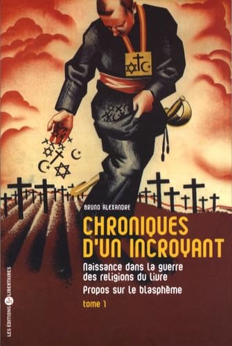 Chroniques d'un incroyant : Tome 1, Naissance dans la guerre des religions du livre - Propos sur le blasphème Politics & History