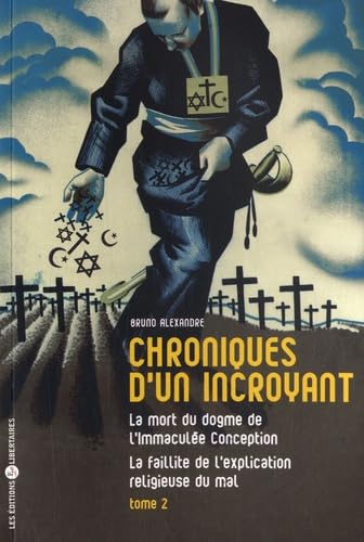 Chroniques d'un incroyant - tome 2: Tome 2, La mort du dogme de l'Immaculée Conception - La faillite de l'explication religieuse du mal Politics & History