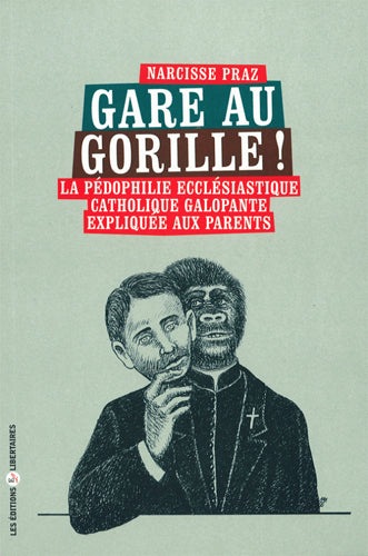 Gare aux gorilles : la pédophilie ecclésiastique catholique galopante expliquée aux parents book