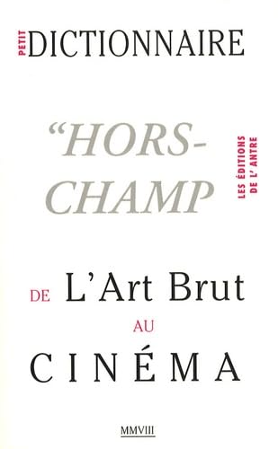 Petit dictionnaire "Hors-Champ" de l'art brut au cinéma book