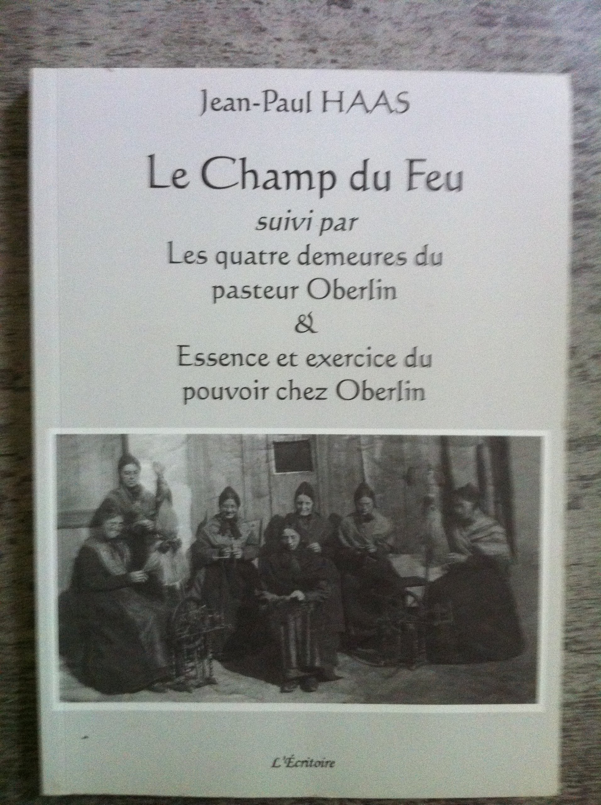 Le champ du feu Suivi par Les quatre demeures du pasteur Oberlin & Essence et exercice du pouvoir chez Oberlin : Texte inédit book
