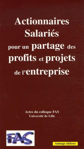 Les Actionnaires Salariés pour un partage des profits et projets de l'entreprise: Actes du colloque FAS 27 juin 2005 Faculté de Droit de Lille book