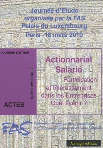 Actionnariat salarié : participation et intéressement dans les entreprises, quel avenir ?: Journée d'étude organisée par la FAS, Palais du Luxembourg, Paris, 18 mars 2010 book