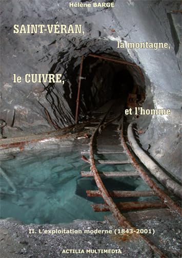 Saint-Véran, la montagne, le cuivre et l'homme. T.2. L'exploitation moderne (1843-2001) Politics & History