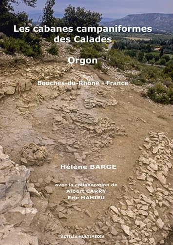 Les cabanes campaniformes des Calades à Orgon (Bouches-du-Rhône, France): Un site perché dans le massif des Alpilles (2500-2200 av. J.-C.) book