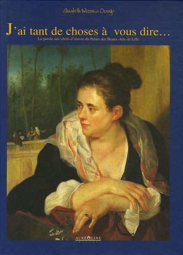 J'ai tant de choses à vous dire... : La parole aux chefs d'oeuvre du Palais des beaux-arts de Lille Books