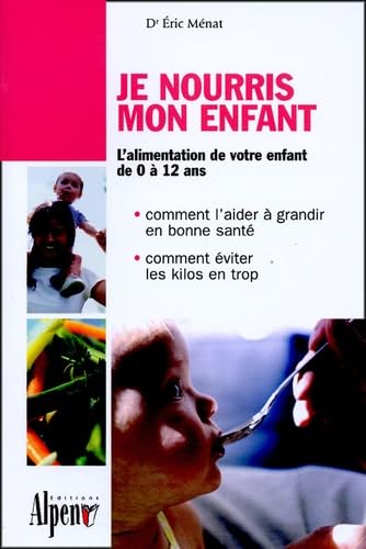 je nouris mon enfant: Les aliments de la croissance et de la santé Parents & Children
