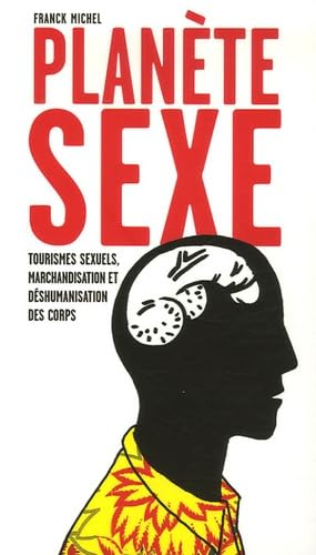Planète sexe: Tourismes sexuels, marchandisation et déshumanisdation des corps Non-fiction books