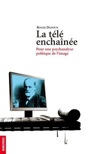 La télé enchaînée: Pour une psychanalyse de l'image book