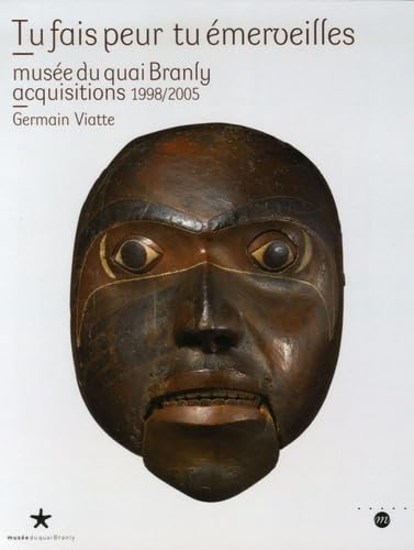 Tu fais peur tu émerveilles: MUSEE QUAI BRANLY ACQUISITIONS 1998-2005 book