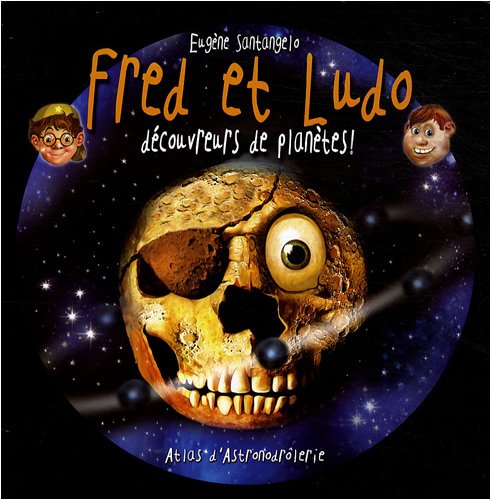Fred et Ludo découvreurs de planètes: Atlas d'astronodrôlerie Books