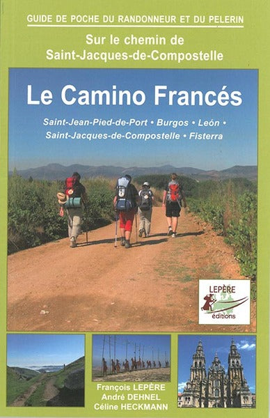 Sur le chemin de Saint-Jacques-de-Compostelle : le camino francés, Saint-Jean-Pied-de-Port, Burgos, Leon, Saint-Jacques-de-Compostelle, Fisterra : itinéraire pour pèlerins et randonneurs à pied book