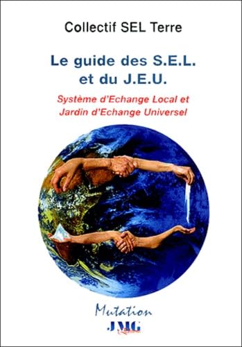 Le Guide des S.E.L et du J.E.U: Systèmes d'Echange Local et Jardin d'Echange Universel book