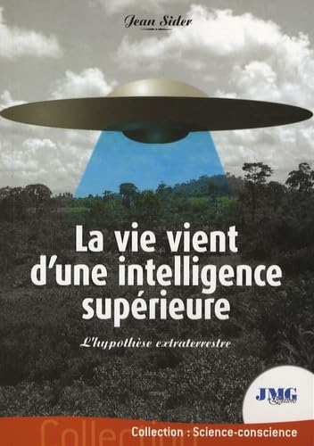 La vie vient d'une intelligence supérieure: L'hypothèse extraterrestre book