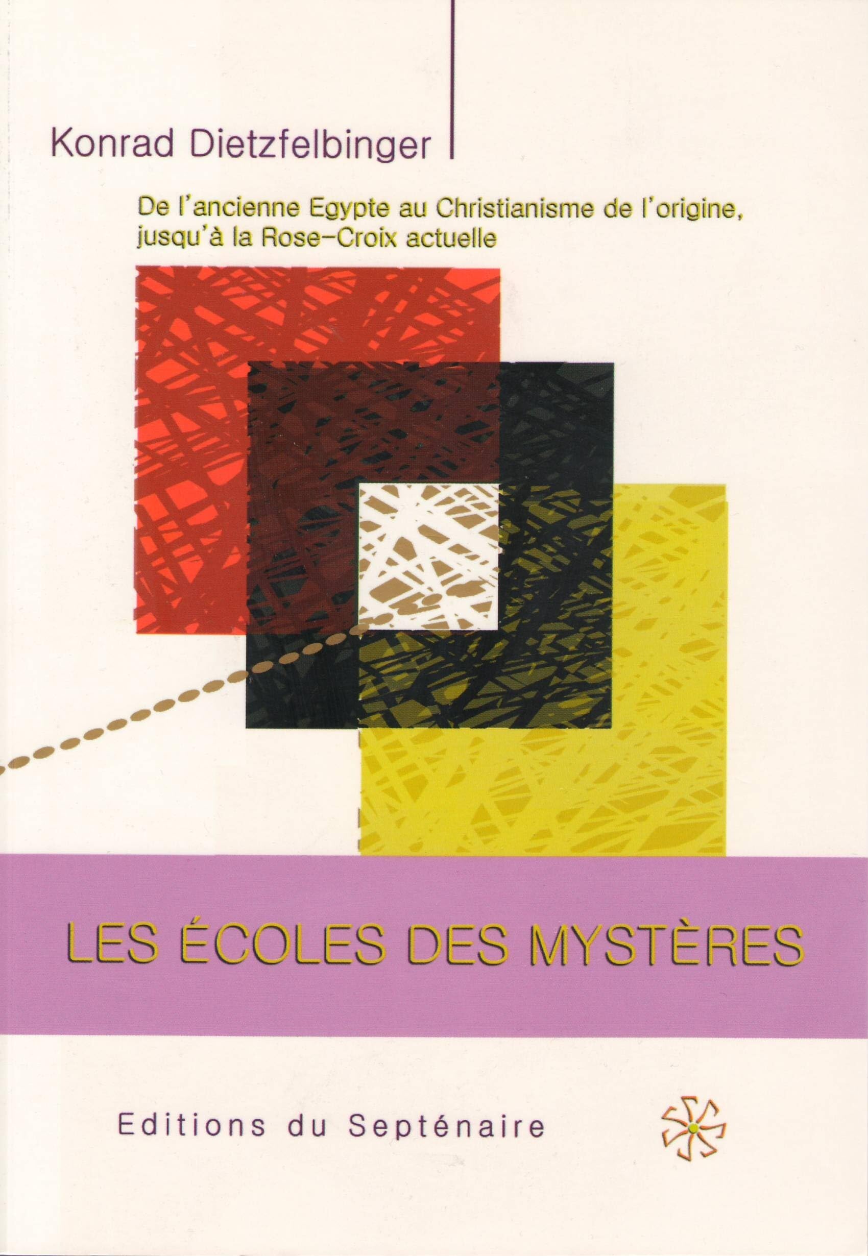 LES ECOLES DES MYSTÈRES: De l'ancienne Egypte au Christianisme de l'origine, jusqu'à la Rose-Croix actuelle Religion & Esotericism