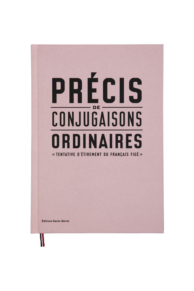 Précis de conjugaisons ordinaires - Tentatives d'étirements du français figé Humour & Satire