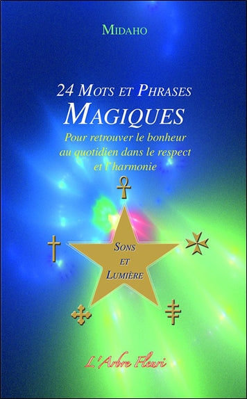 24 mots et phrases magiques : pour retrouver le bonheur au quotidien dans le respect et l'harmonie : sons et lumière Religion & Esotericism