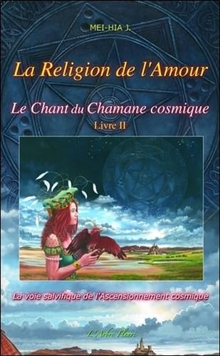 Le Chant du Chamane cosmique Tome 2 - La Religion de l'Amour book