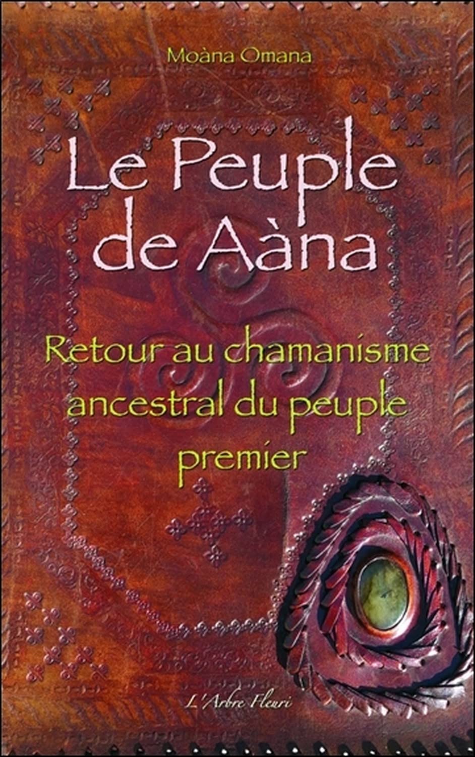 Le Peuple de Aàna - Retour au chamanisme ancestral du peuple premier Religion & Esotericism