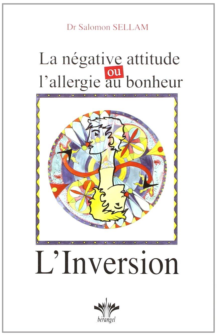 La négative attitude ou l'allergie au bonheur - L'inversion - Tome 11: Tome 11, La négative attitude ou l'allergie au bonheur - L'inversion Psychology