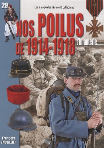 Nos Poilus de 1914-1918 : l'infanterie: Août 1914 - novembre 1918 Books