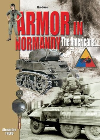 Armor in Normandy: The Americans......June - August 1944 (Mini-Guides) Social Sciences