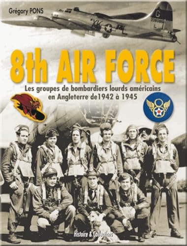 La 8th Air Force: Les groupes de bombardiers lourds américains en Angleterre, 1942-1945 Leisure & Fun