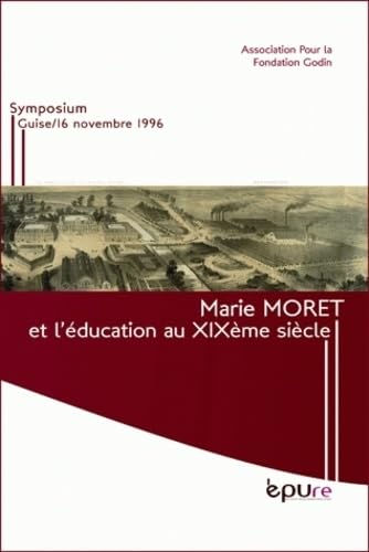 Marie Moret et l'éducation au XIXe siècle : Symposium, Guise, 16 novembre 1996 Politics & History