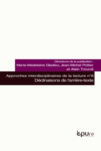 Declinaisons de l'Arriere-Texte. Approches Interdisciplinaires de la Lecture, N 6 Contemporary literature