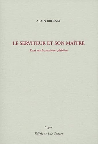 Serviteur et son maitre (Le): Essai sur le sentiment plébéien Essays & Short Stories