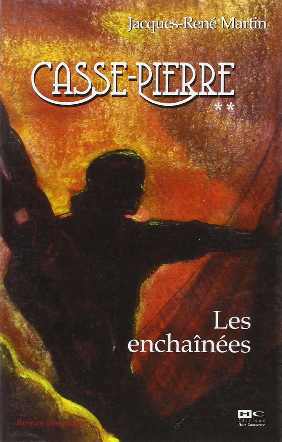 Les enchaînées: Une aventure de Casse-Pierre, compagnon tailleur de pierre au XIXe siècle Books