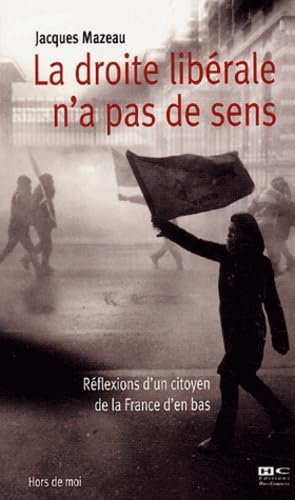 La droite libérale n'a pas de sens: Réflexions d'un citoyen de la France d'en bas book
