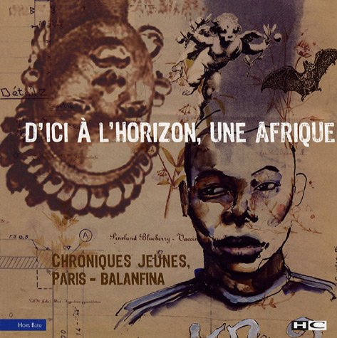 D'ici à l'horizon, une Afrique: Chroniques jeunes Paris-Balanfina Books
