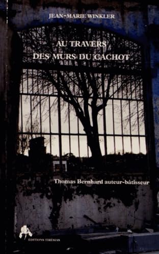 Au travers des murs du cachot: Thomas Bernhard, auteur-bâtisseur Politics & History