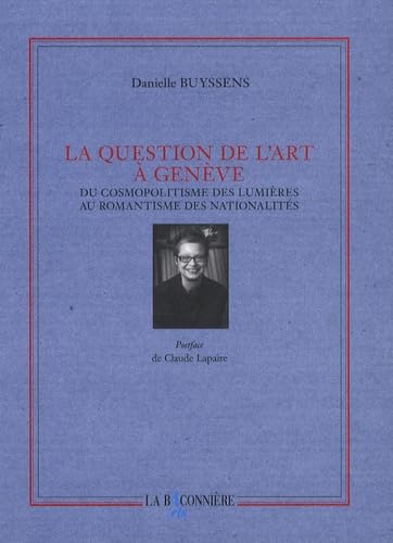 La question de l'art à Genève : Du cosmopolitisme des Lumières au romantisme des nationalités book