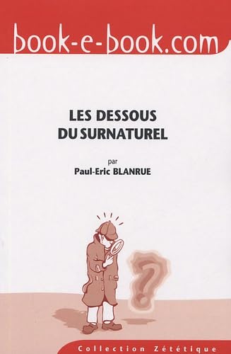 Les dessous du surnaturel: Dix ans d'enquêtes zététiques Books