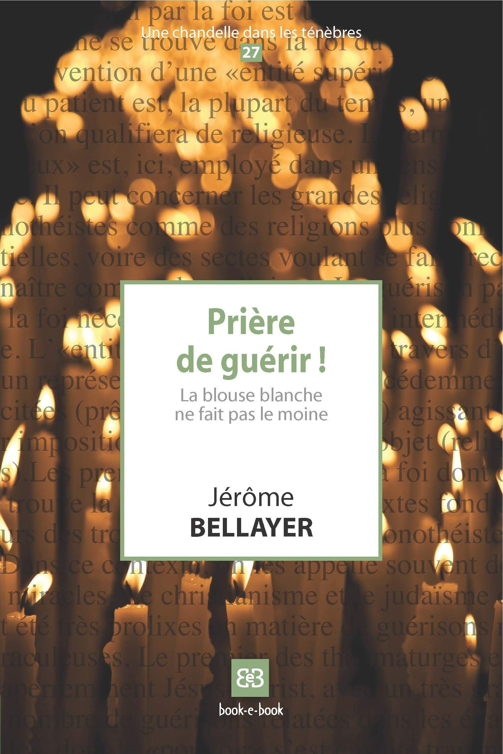 Prière de guérir !: La blouse blanche ne fait pas le moine. Medicine